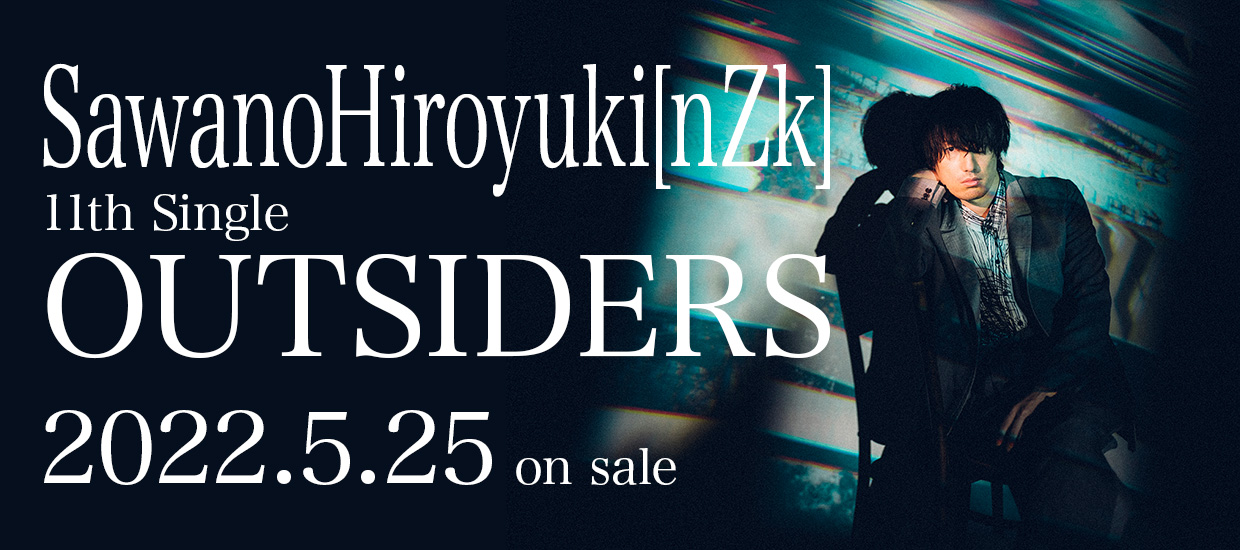 SawanoHiroyuki[nZk] 11th Single「OUTSIDERS」2022.5.25 on sale